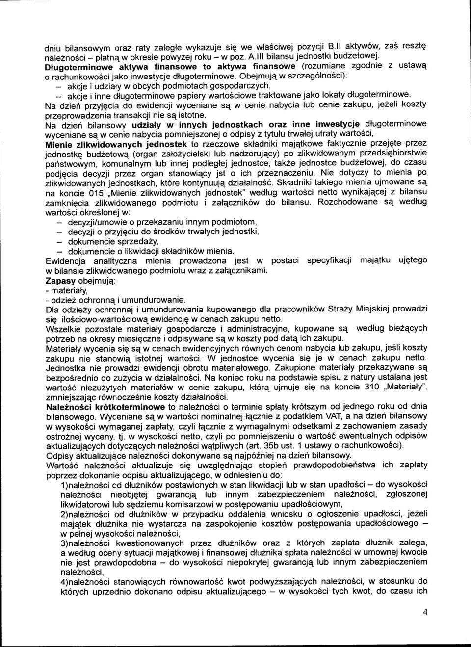 Obejmuj4 w szczeg6lno5ci): - akcje i udziary w obcych podmiotach gospodarczych, akcje i inne cllugoterminowe papiery warto6ciowe traktowane jako lokaty dnugoterminowe.
