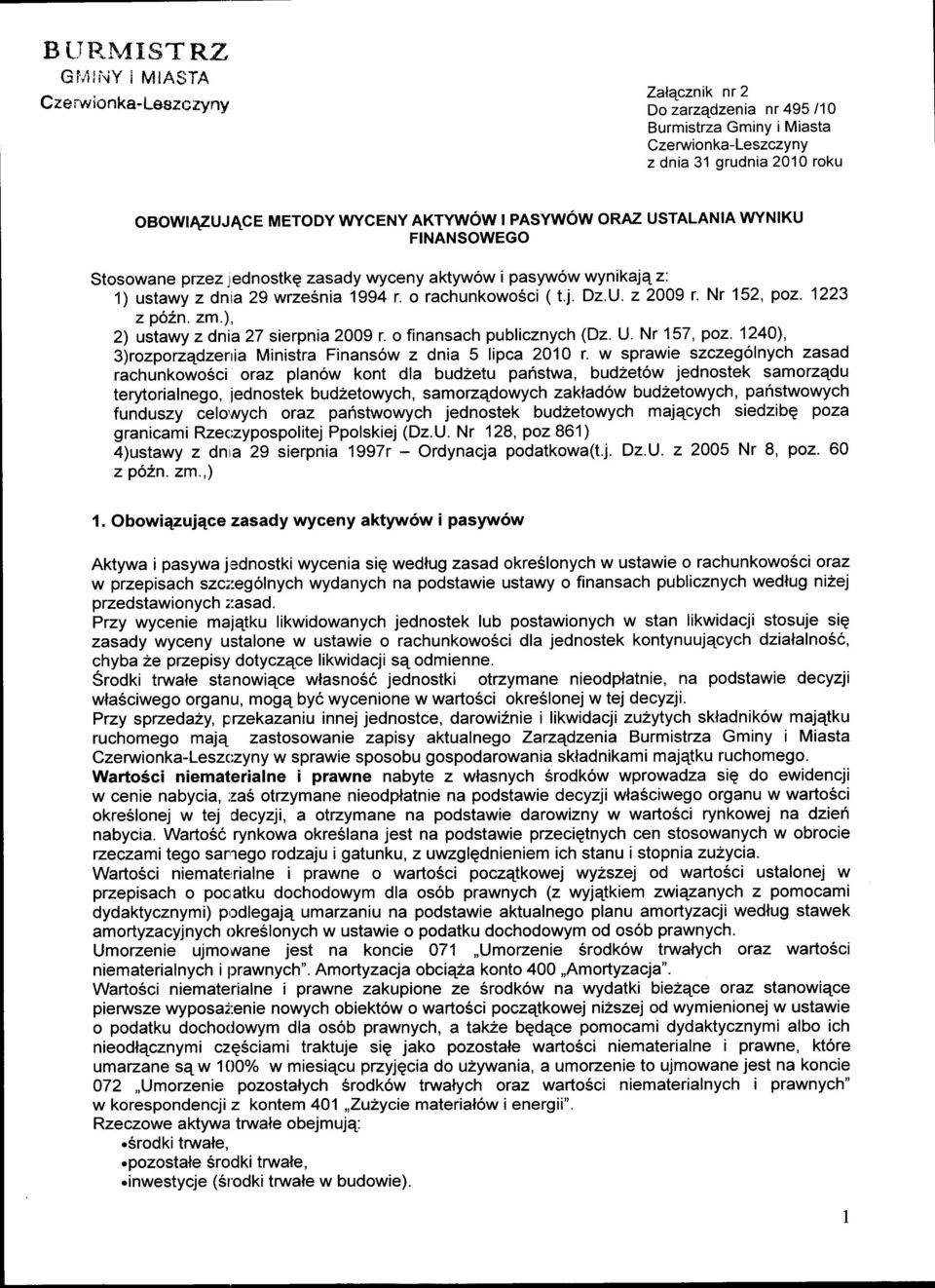 PASYWOW ORAZ USTALANIA WYNIKU FINANSOWEGO Stosowane przezlednostkq zasady wyceny aktywow i pasywow wynikajqz: 1) ustawy zdnia 2gwrze6nia 1994 r. o rachunkowo6ci (t.j. Dz.U. 22009 r. Nr 152,po2.