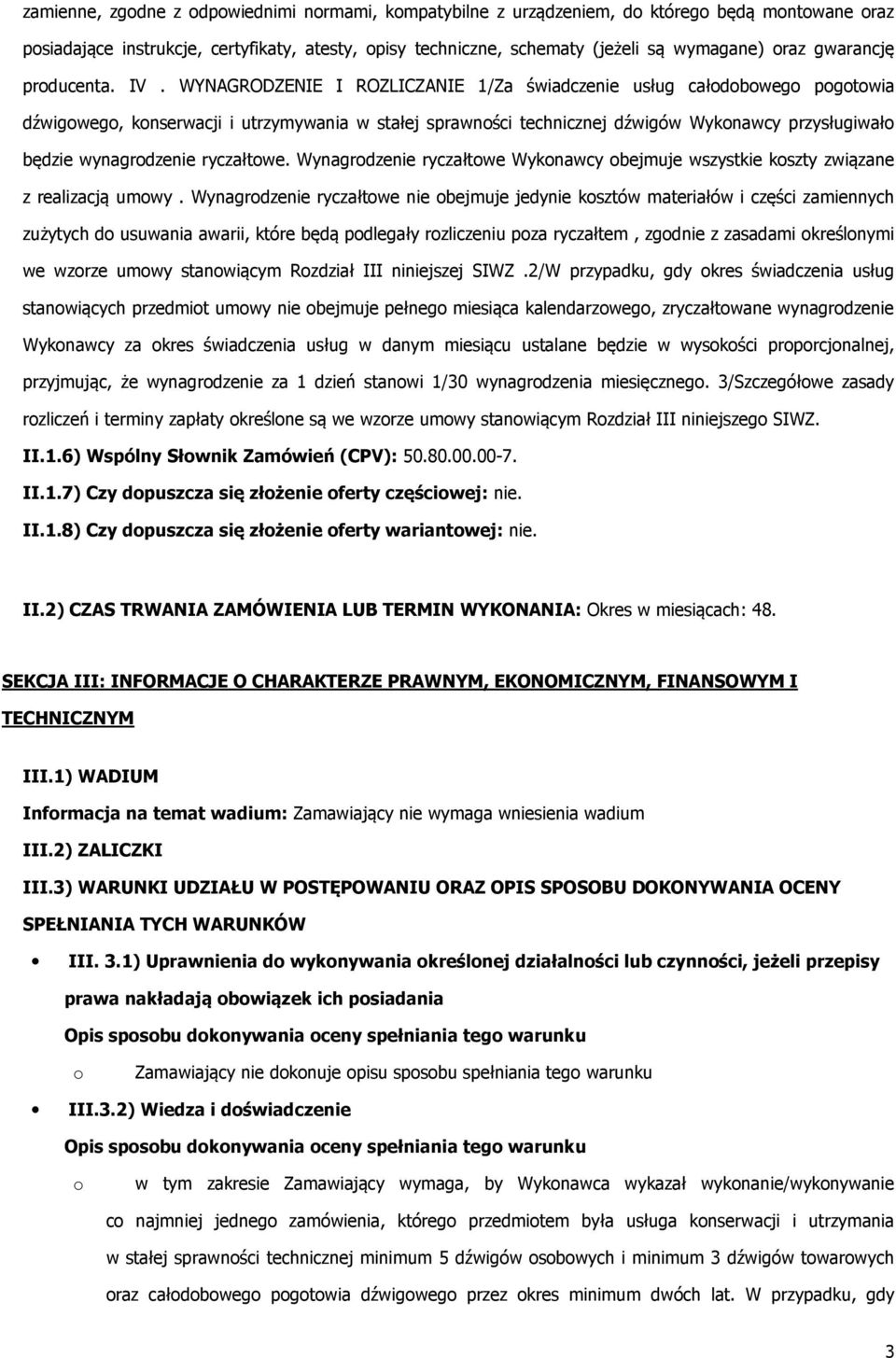 WYNAGRODZENIE I ROZLICZANIE 1/Za świadczenie usług całdbweg pgtwia dźwigweg, knserwacji i utrzymywania w stałej sprawnści technicznej dźwigów Wyknawcy przysługiwał będzie wynagrdzenie ryczałtwe.