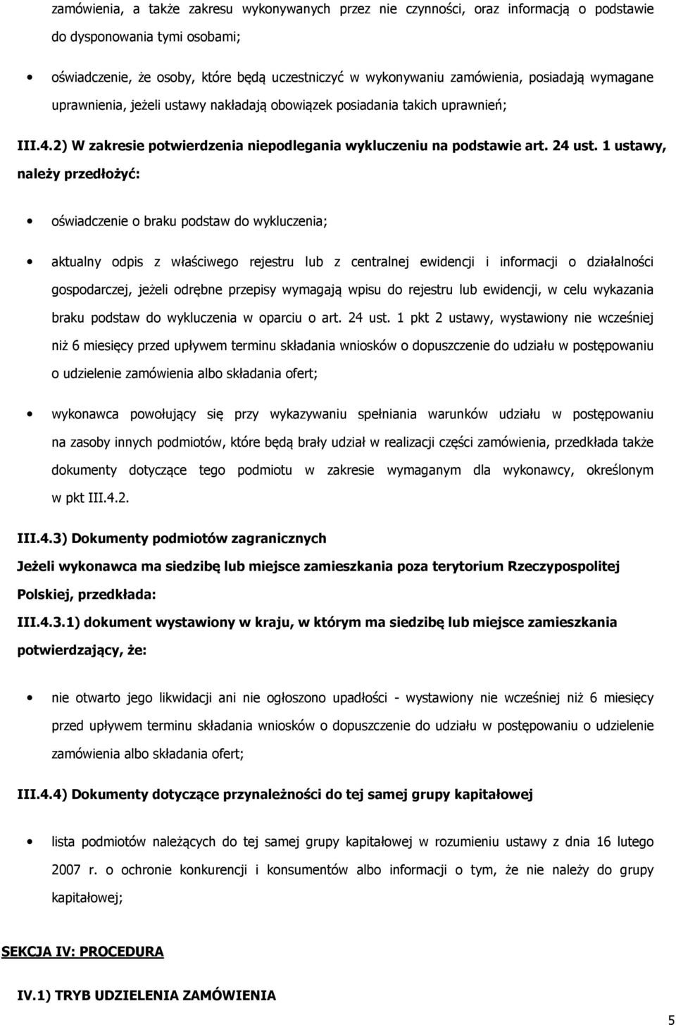 1 ustawy, należy przedłżyć: świadczenie braku pdstaw d wykluczenia; aktualny dpis z właściweg rejestru lub z centralnej ewidencji i infrmacji działalnści gspdarczej, jeżeli drębne przepisy wymagają