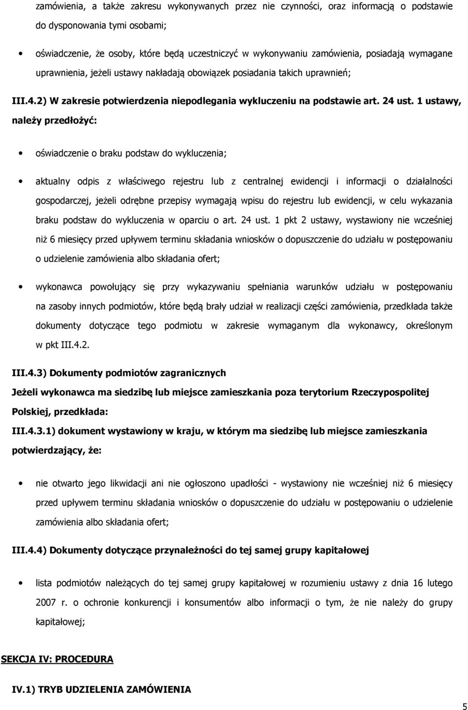 1 ustawy, należy przedłżyć: świadczenie braku pdstaw d wykluczenia; aktualny dpis z właściweg rejestru lub z centralnej ewidencji i infrmacji działalnści gspdarczej, jeżeli drębne przepisy wymagają