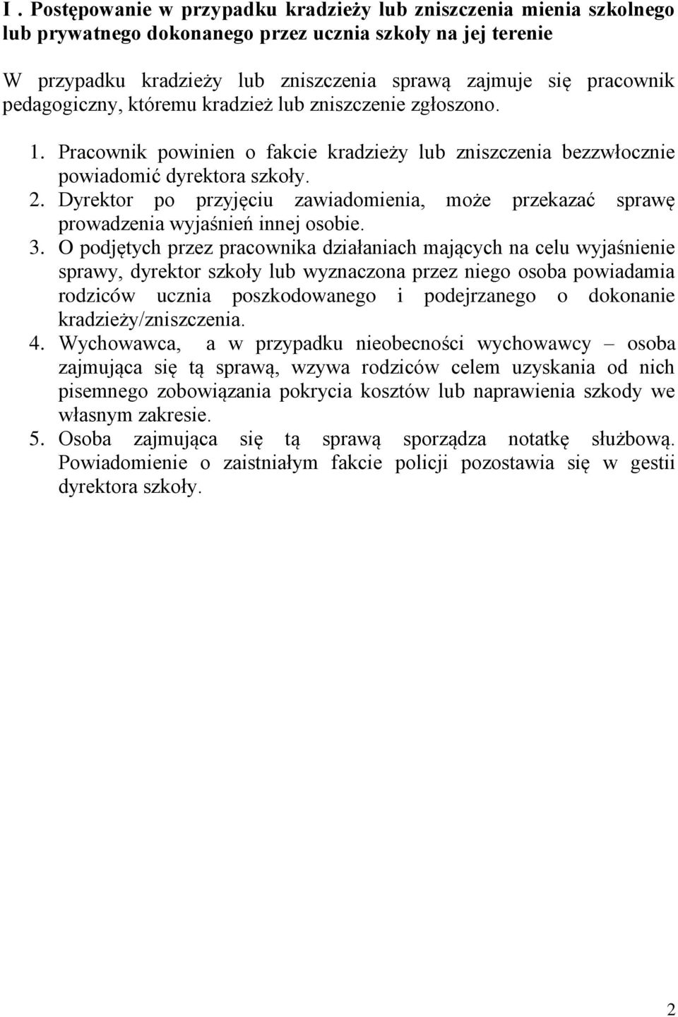 Dyrektor po przyjęciu zawiadomienia, może przekazać sprawę prowadzenia wyjaśnień innej osobie. 3.