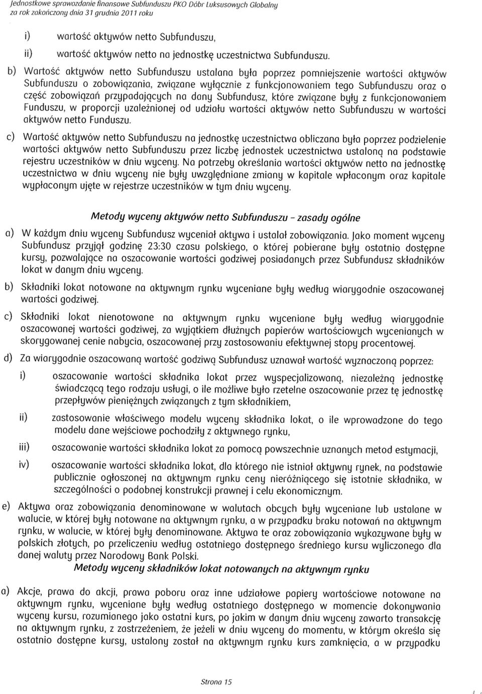 b) Wartok aktywow netto Subfunduszu ustalana byla poprzez pomniejszenie wortosci aktywow Subfunduszu o zobowiqzania, zwiqzane wytqcznie z funkcjonowaniem tego Subfunduszu oraz o czek zobowiqzan