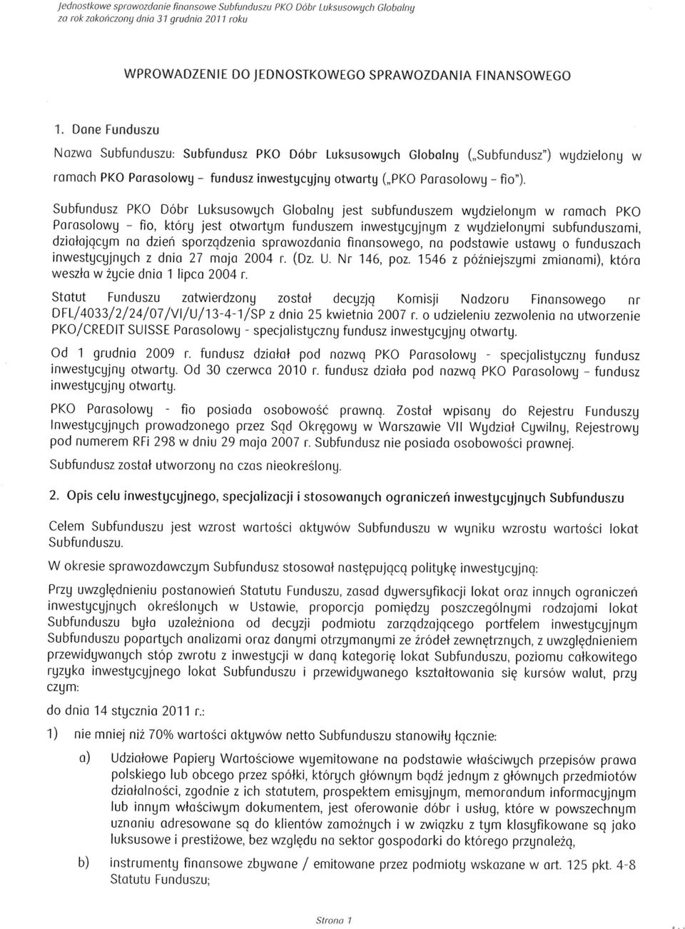 Subfundusz PKO DObr Luksusowych Globolny jest subfunduszem wydzielonym w romach PKO Parasolowy fio, ktory jest otwortym funduszem inwestycyjnym z wydzielonymi subfunduszomi, dzialajqcym no dzien