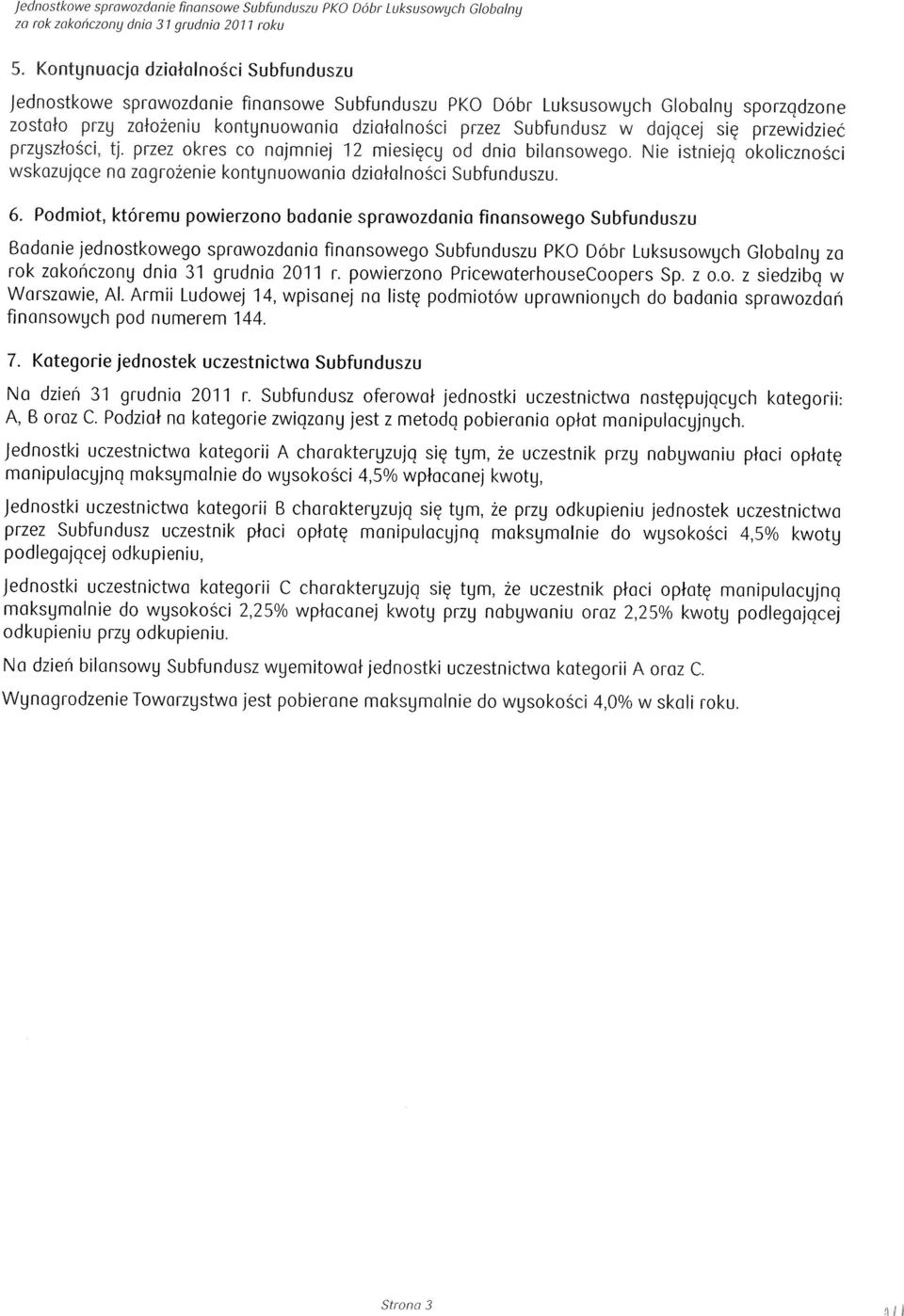 dajqcej sic przewidziec przyszfoki, tj. przez okres co najmniej 12 miesiccy od dnia bilansowego. ie istn ejq okolicznoki wskazujoce na zagrolenie kontynuowania dzialoinoki Subfunduszu. 6.
