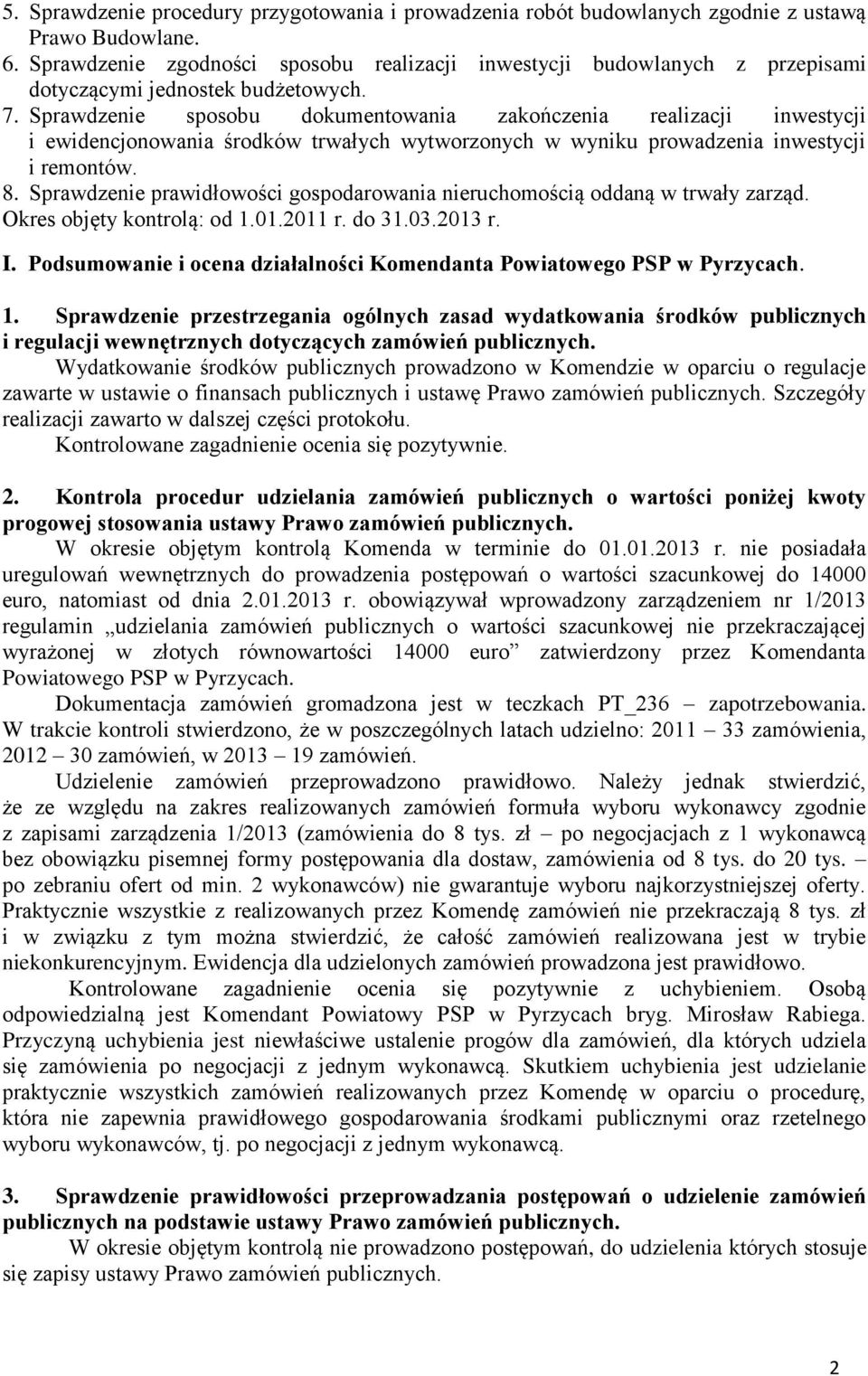 Sprawdzenie sposobu dokumentowania zakończenia realizacji inwestycji i ewidencjonowania środków trwałych wytworzonych w wyniku prowadzenia inwestycji i remontów. 8.