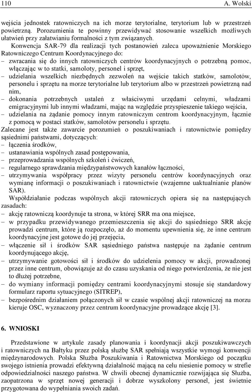 Konwencja SAR-79 dla realizacji tych postanowień zaleca upoważnienie Morskiego Ratowniczego Centrum Koordynacyjnego do: zwracania się do innych ratowniczych centrów koordynacyjnych o potrzebną pomoc,