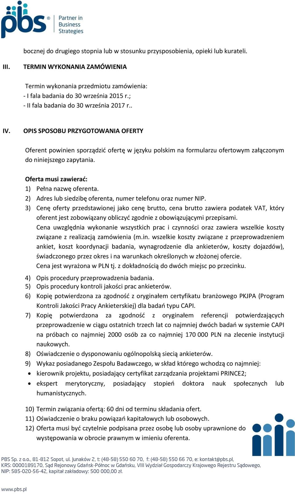 Oferta musi zawierać: 1) Pełna nazwę oferenta. 2) Adres lub siedzibę oferenta, numer telefonu oraz numer NIP.