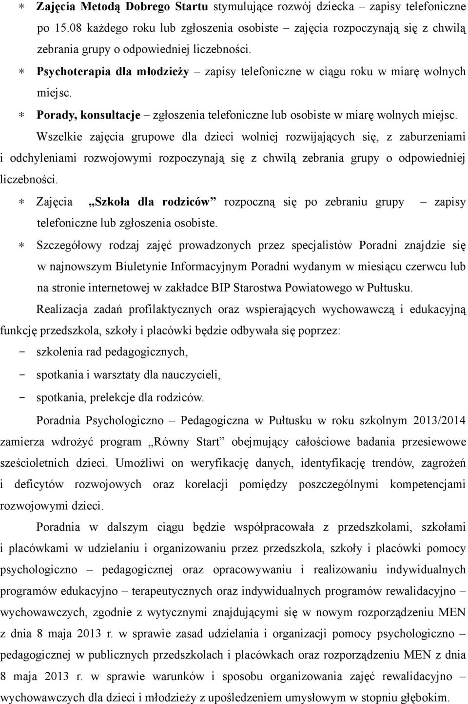 Wszelkie zajęcia grupowe dla dzieci wolniej rozwijających się, z zaburzeniami i odchyleniami rozwojowymi rozpoczynają się z chwilą zebrania grupy o odpowiedniej liczebności.