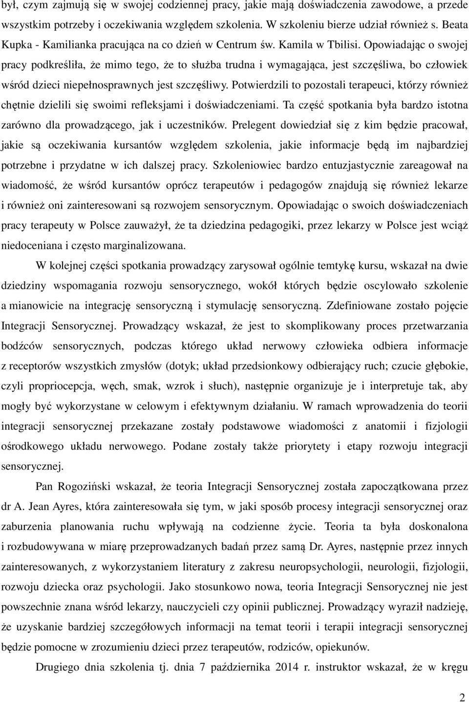 Opowiadając o swojej pracy podkreśliła, że mimo tego, że to służba trudna i wymagająca, jest szczęśliwa, bo człowiek wśród dzieci niepełnosprawnych jest szczęśliwy.