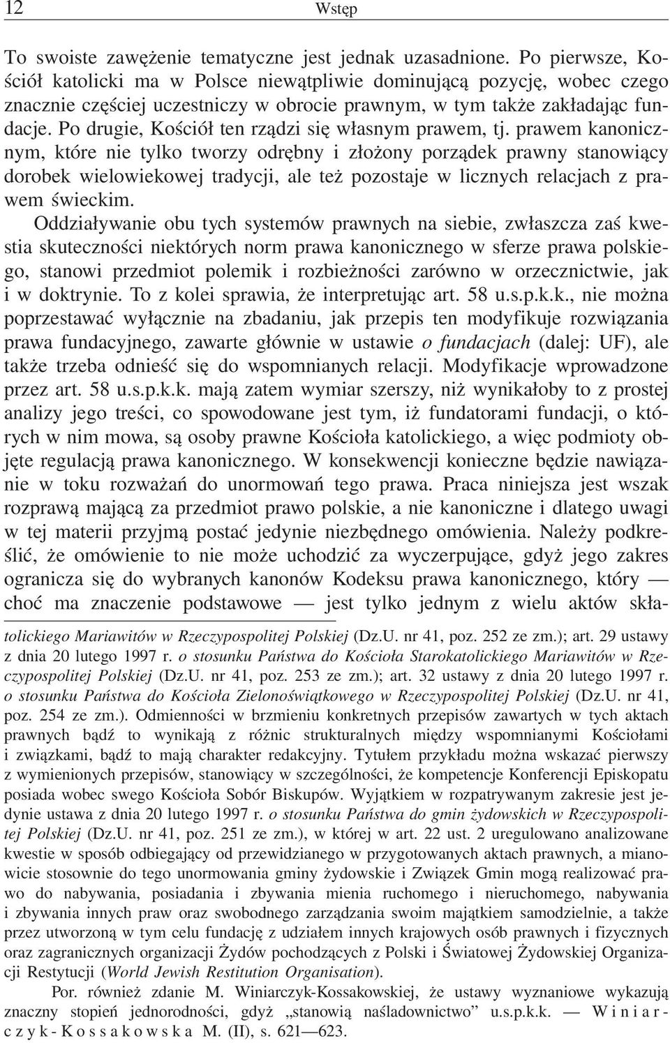 Po drugie, Kościół ten rządzi się własnym prawem, tj.