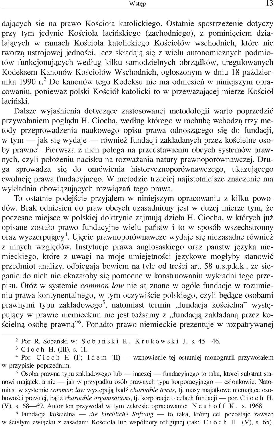 jedności, lecz składają się z wielu autonomicznych podmiotów funkcjonujących według kilku samodzielnych obrządków, uregulowanych Kodeksem Kanonów Kościołów Wschodnich, ogłoszonym w dniu 18