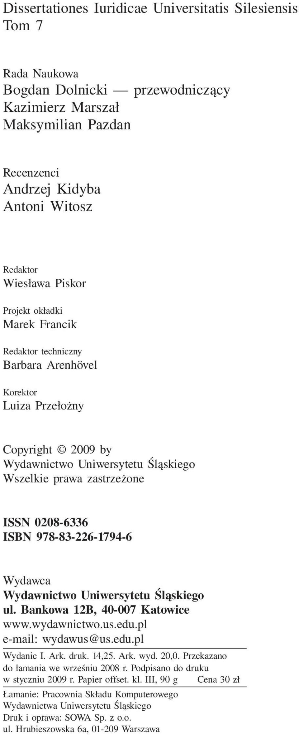 978-83-226-1794-6 Wydawca Wydawnictwo Uniwersytetu Śląskiego ul. Bankowa 12B, 40-007 Katowice www.wydawnictwo.us.edu.pl e-mail: wydawus@us.edu.pl Wydanie I. Ark. druk. 14,25. Ark. wyd. 20,0.