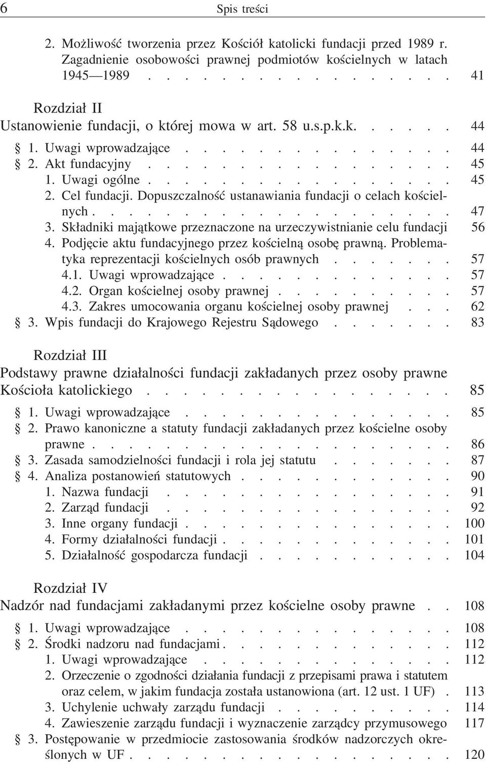 Cel fundacji. Dopuszczalność ustanawiania fundacji o celach kościelnych.................... 47 3. Składniki majątkowe przeznaczone na urzeczywistnianie celu fundacji 56 4.