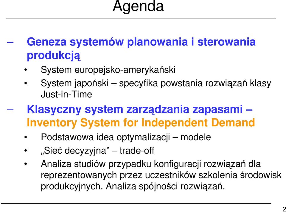 Independent Demand Podstawowa idea optymalizacji modele Sieć decyzyjna trade-off Analiza studiów przypadku