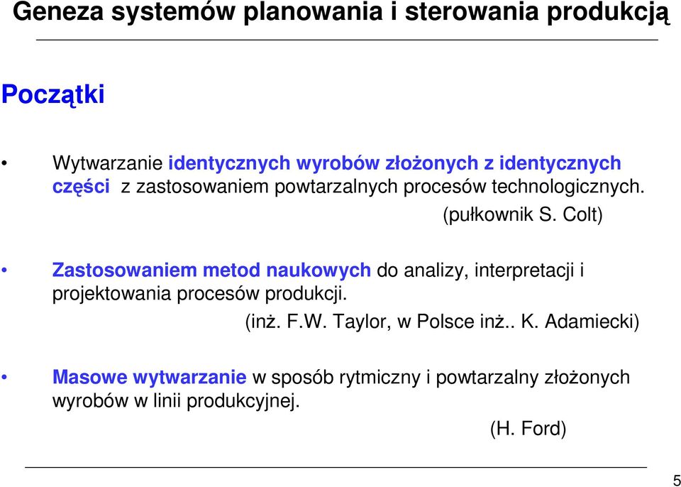 Colt) Zastosowaniem metod naukowych do analizy, interpretacji i projektowania procesów produkcji. (inż. F.W.