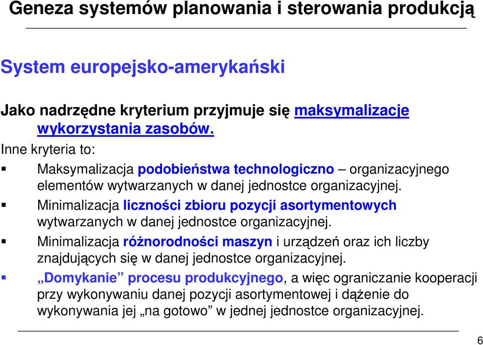 Minimalizacja liczności zbioru pozycji asortymentowych wytwarzanych w danej jednostce organizacyjnej.