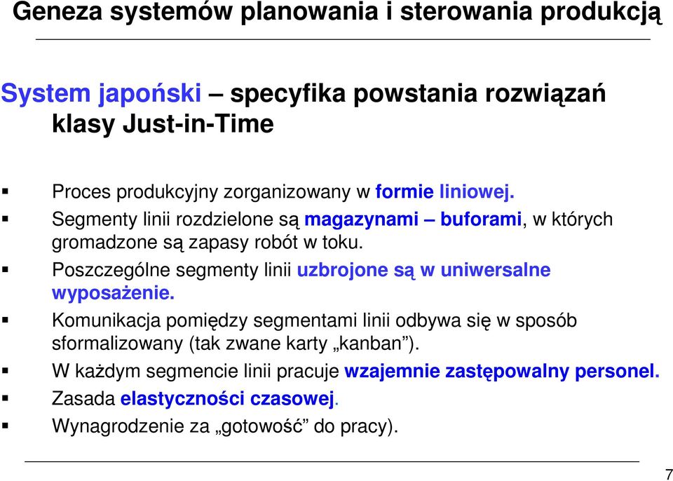 Poszczególne segmenty linii uzbrojone są w uniwersalne wyposażenie.