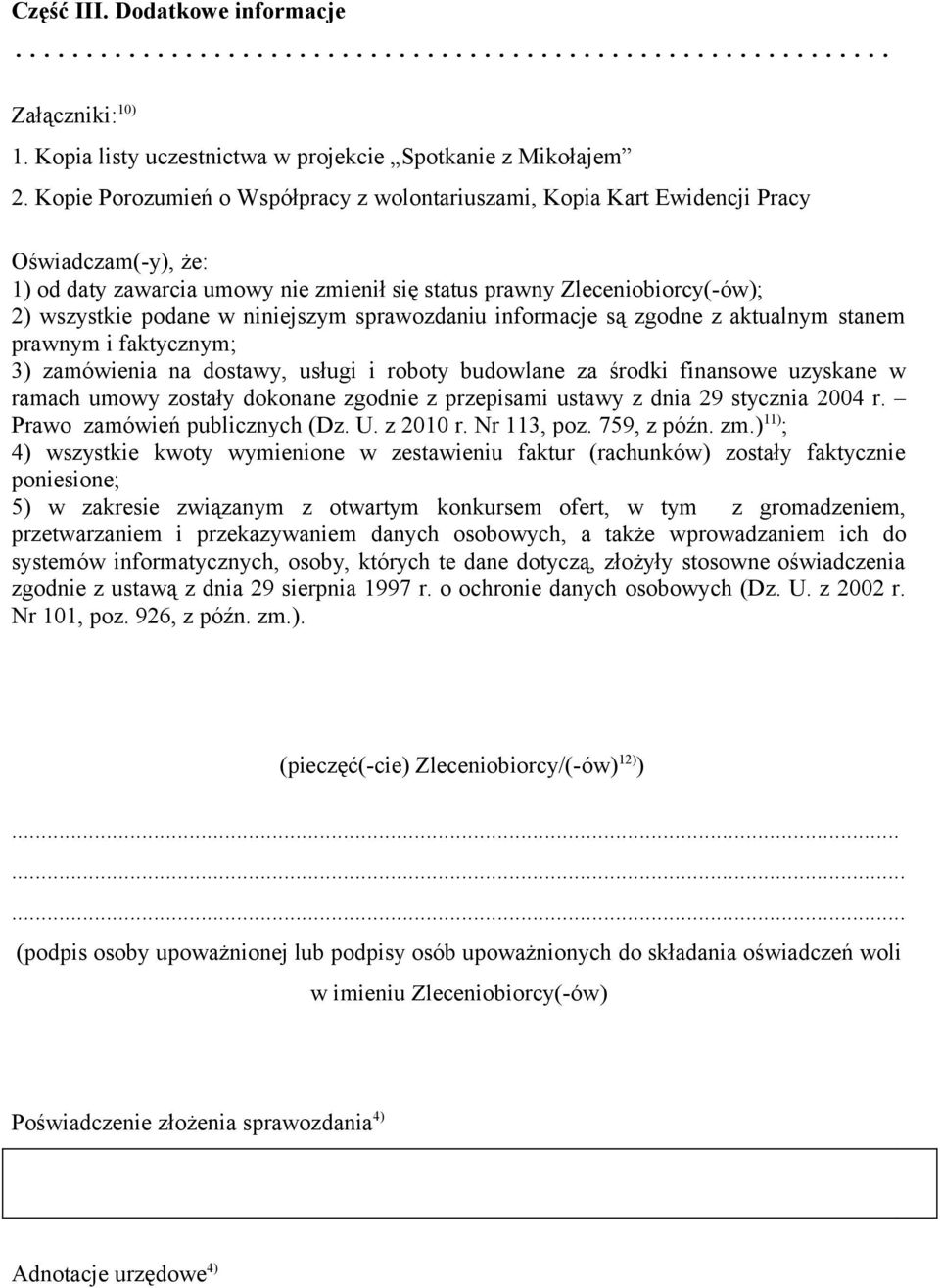 gdne aktualnym stanem pranym i faktycnym; 3) amóienia na dstay, usługi i rbty budlane a śrdki finanse uyskane ramach umy stały dknane gdnie prepisami ustay dnia 29 stycnia 24 r.