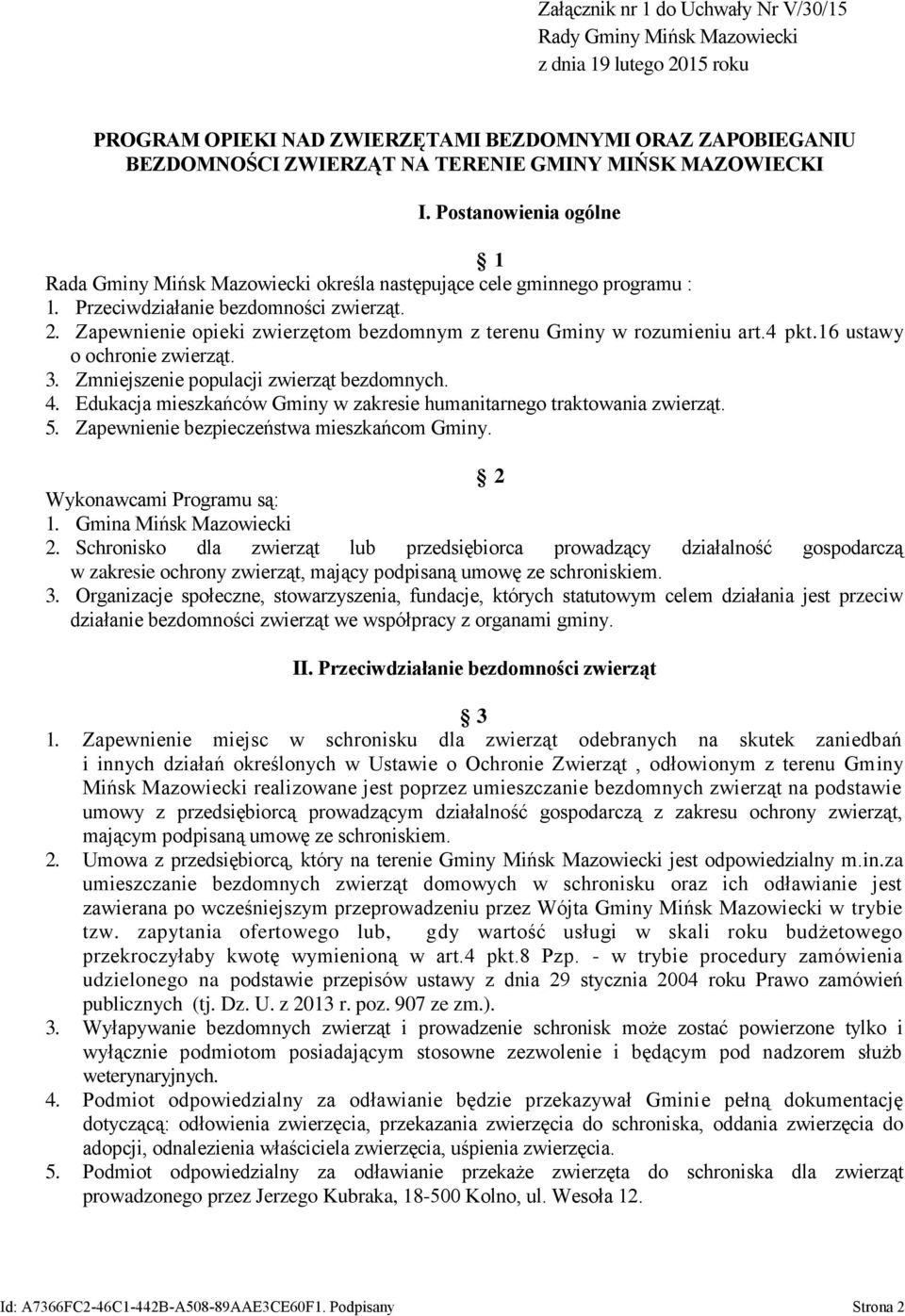 Zapewnienie opieki zwierzętom bezdomnym z terenu Gminy w rozumieniu art.4 pkt.16 ustawy o ochronie 3. Zmniejszenie populacji zwierząt bezdomnych. 4.