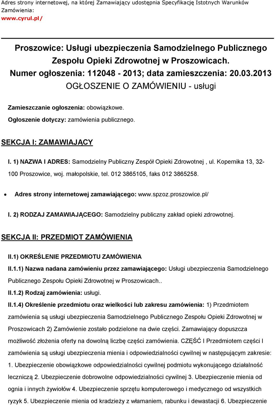 2013 OGŁOSZENIE O ZAMÓWIENIU - usługi Zamieszczanie ogłoszenia: obowiązkowe. Ogłoszenie dotyczy: zamówienia publicznego. SEKCJA I: ZAMAWIAJĄCY I.