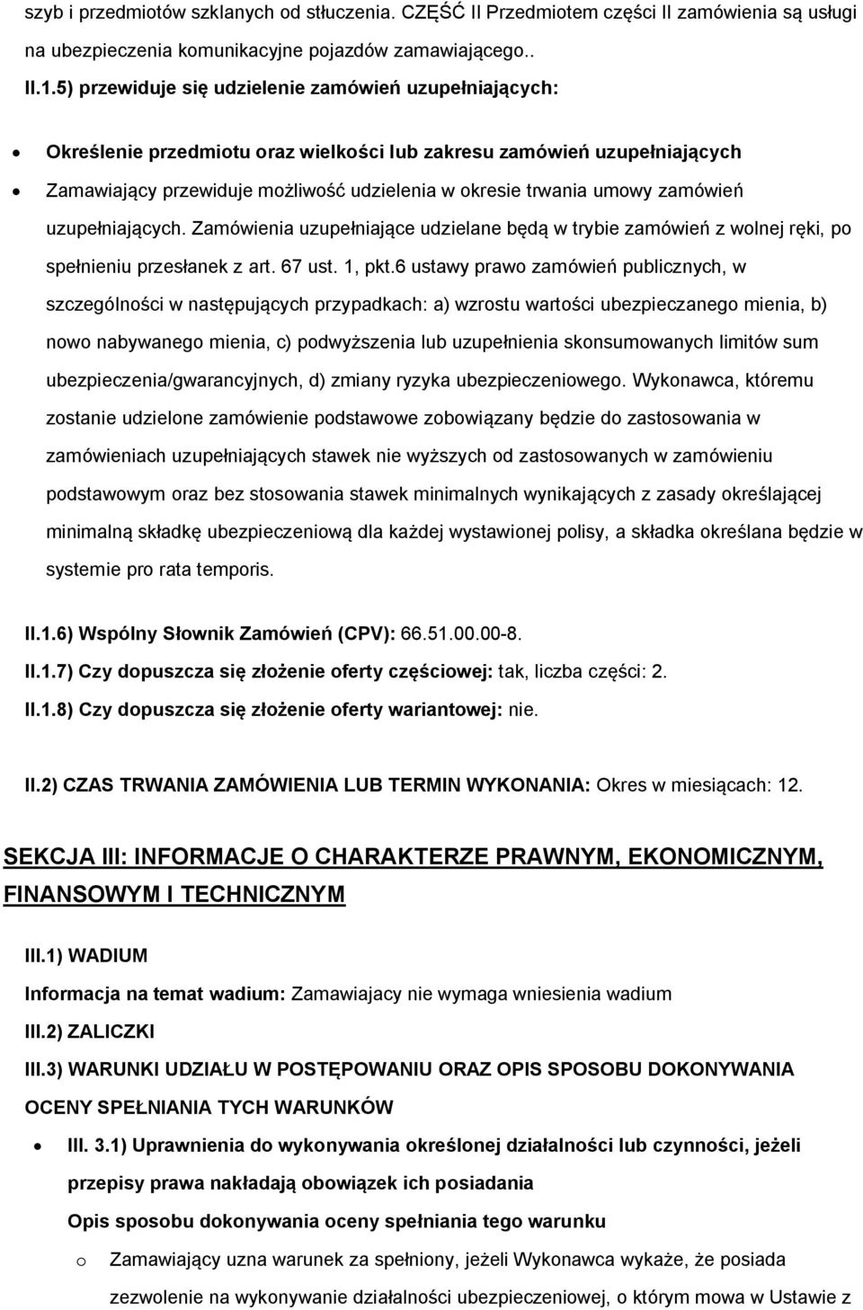 zamówień uzupełniających. Zamówienia uzupełniające udzielane będą w trybie zamówień z wolnej ręki, po spełnieniu przesłanek z art. 67 ust. 1, pkt.