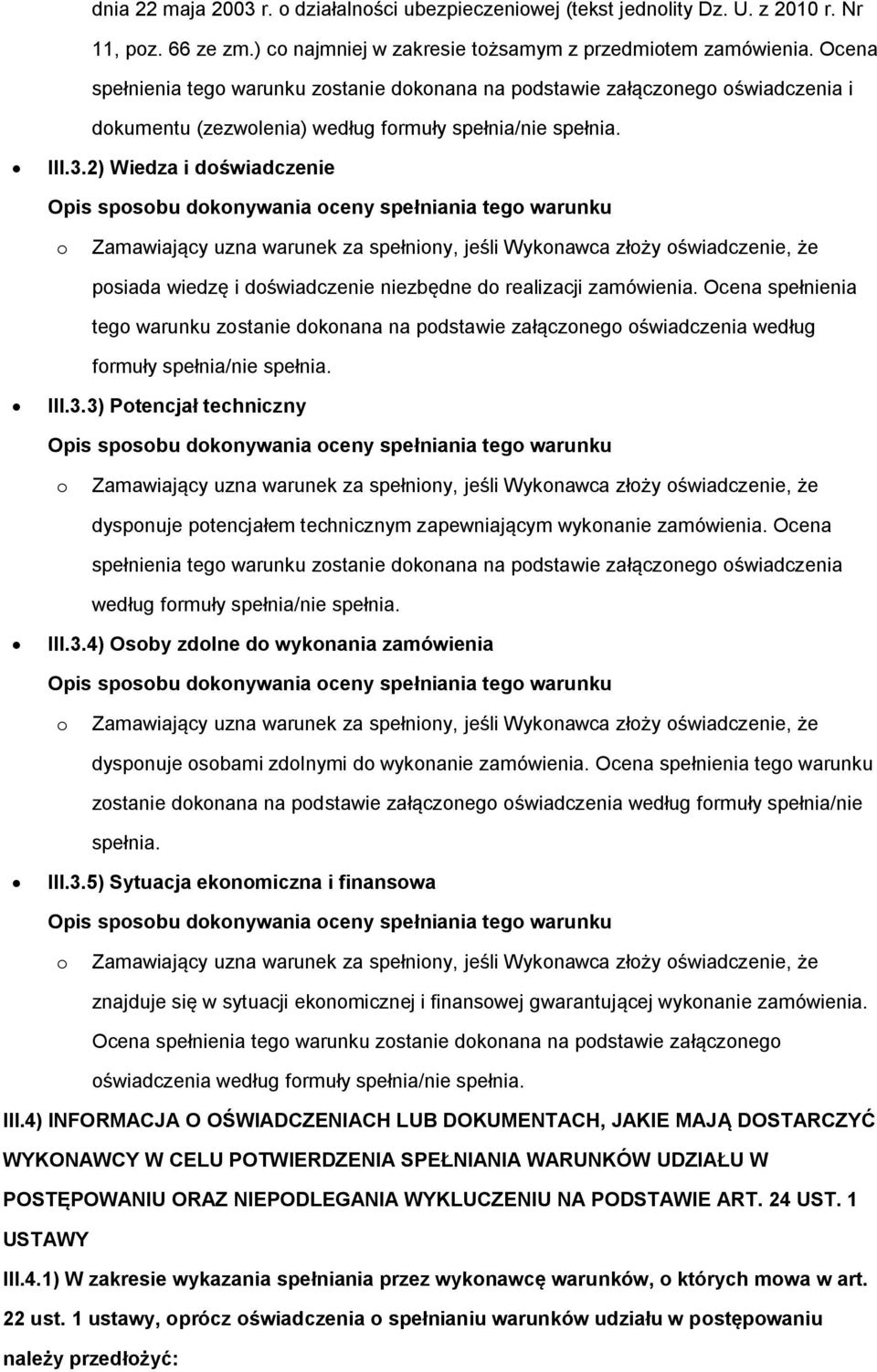 2) Wiedza i doświadczenie posiada wiedzę i doświadczenie niezbędne do realizacji zamówienia.