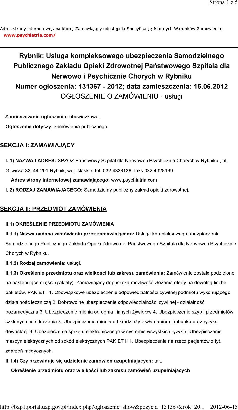 data zamieszczenia: 15.06.2012 OGŁOSZENIE O ZAMÓWIENIU - usługi Zamieszczanie ogłoszenia: obowiązkowe. Ogłoszenie dotyczy: zamówienia publicznego. SEKCJA I: ZAMAWIAJĄCY I.