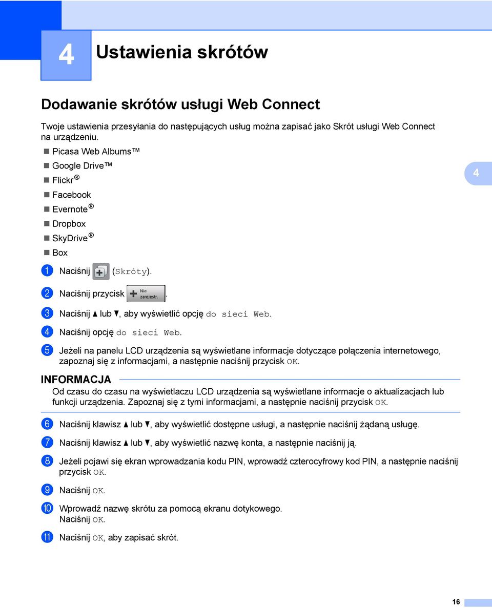 4 Naciśnij opcję do sieci Web. 5 Jeżeli na panelu LCD urządzenia są wyświetlane informacje dotyczące połączenia internetowego, zapoznaj się z informacjami, a następnie naciśnij przycisk OK.