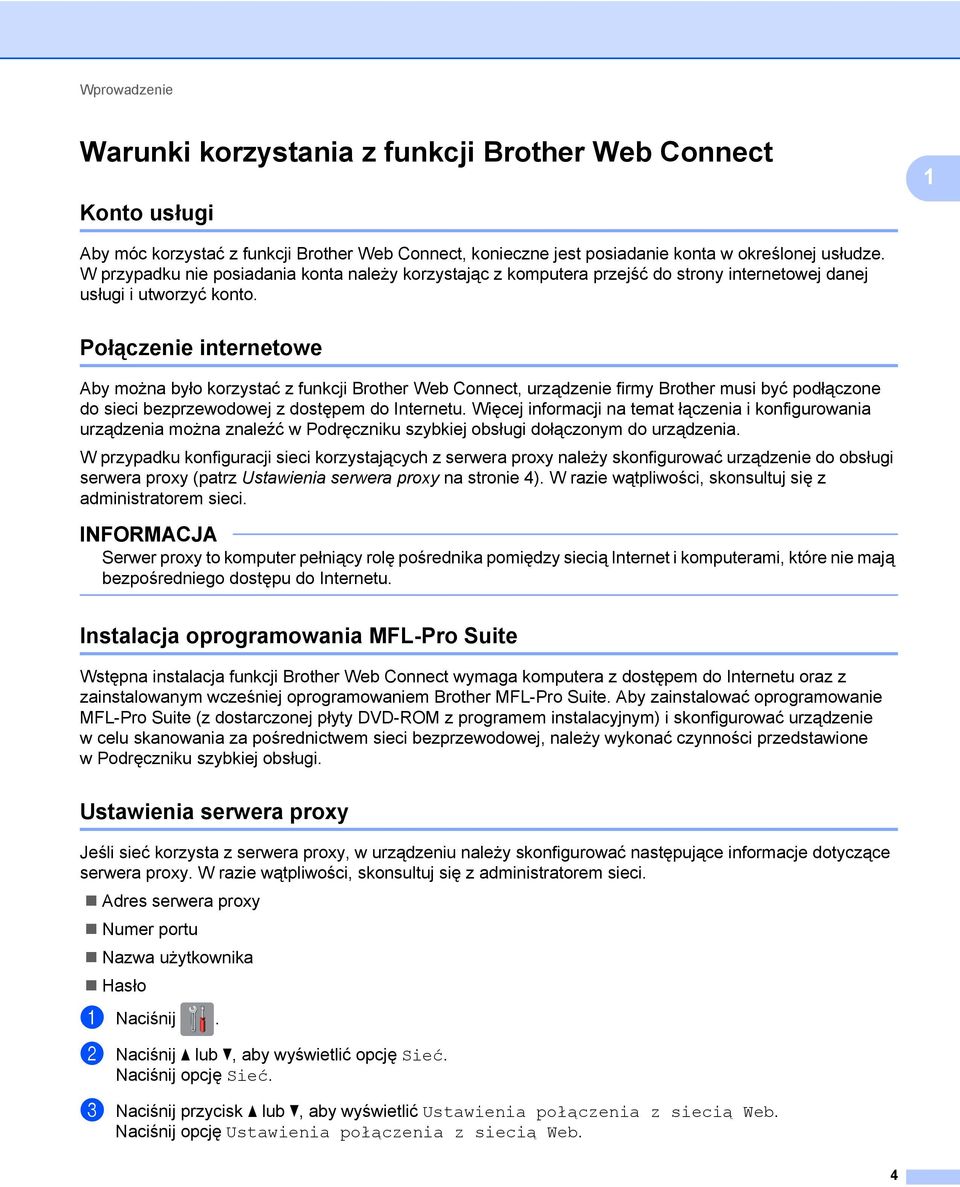 Połączenie internetowe Aby można było korzystać z funkcji Brother Web Connect, urządzenie firmy Brother musi być podłączone do sieci bezprzewodowej z dostępem do Internetu.