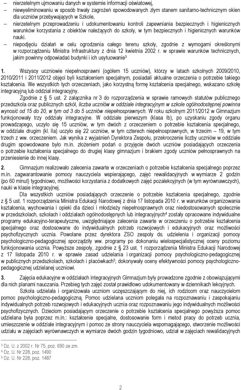 nauki. niepodjęciu działań w celu ogrodzenia całego terenu szkoły, zgodnie z wymogami określonymi w rozporządzeniu Ministra Infrastruktury z dnia 12 kwietnia 2002 r.