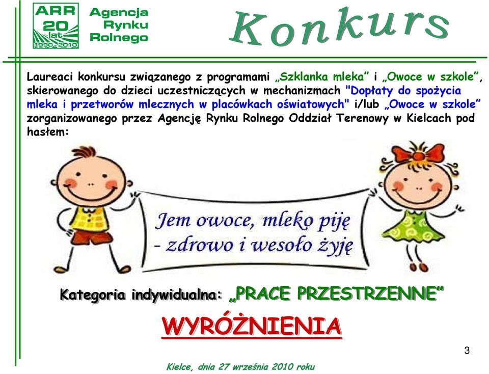 placówkach oświatowych" i/lub Owoce w szkole zorganizowanego przez Agencję Rynku Rolnego