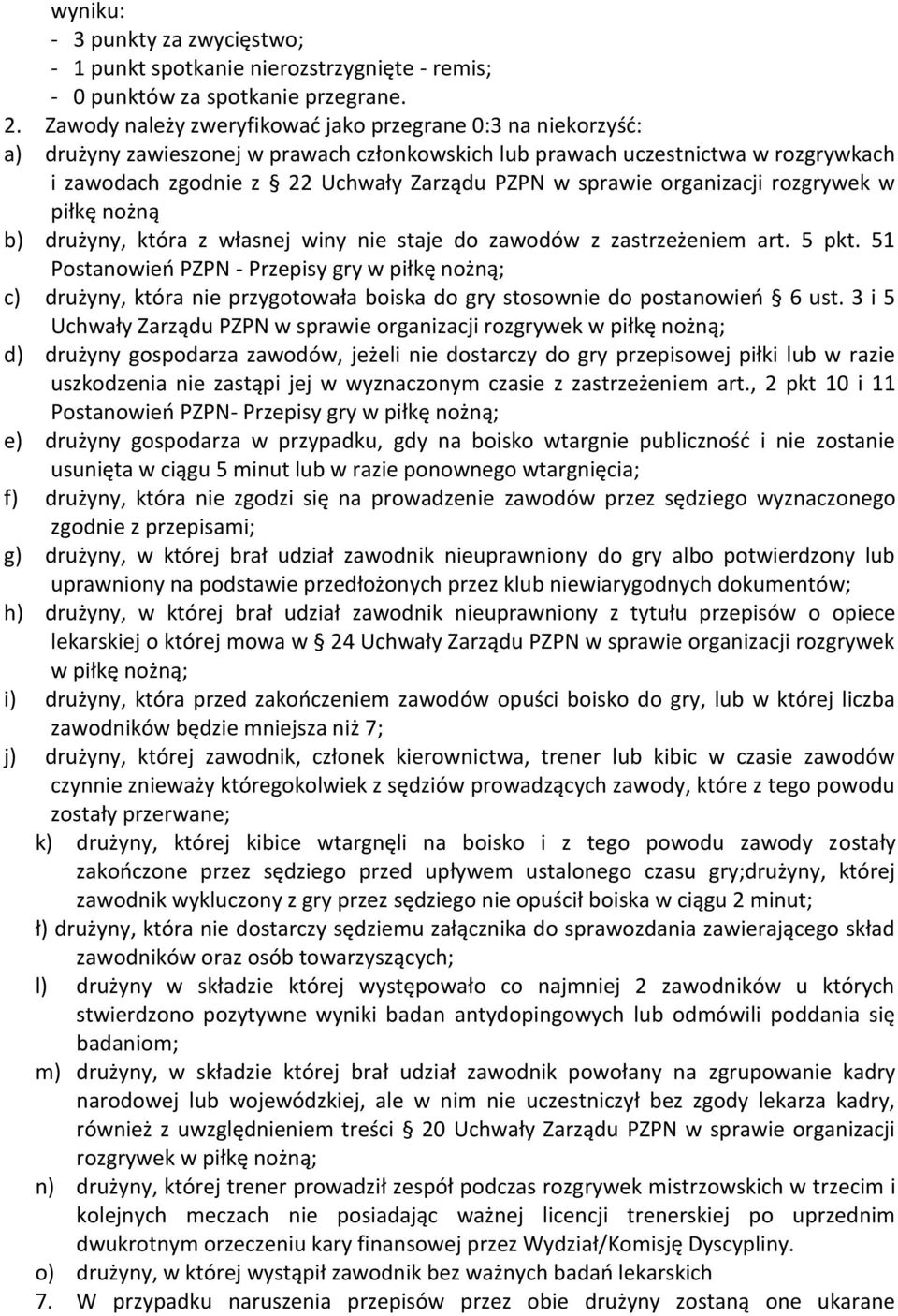 sprawie organizacji rozgrywek w piłkę nożną b) drużyny, która z własnej winy nie staje do zawodów z zastrzeżeniem art. 5 pkt.