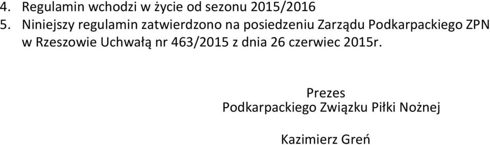 Podkarpackiego ZPN w Rzeszowie Uchwałą nr 463/2015 z dnia 26