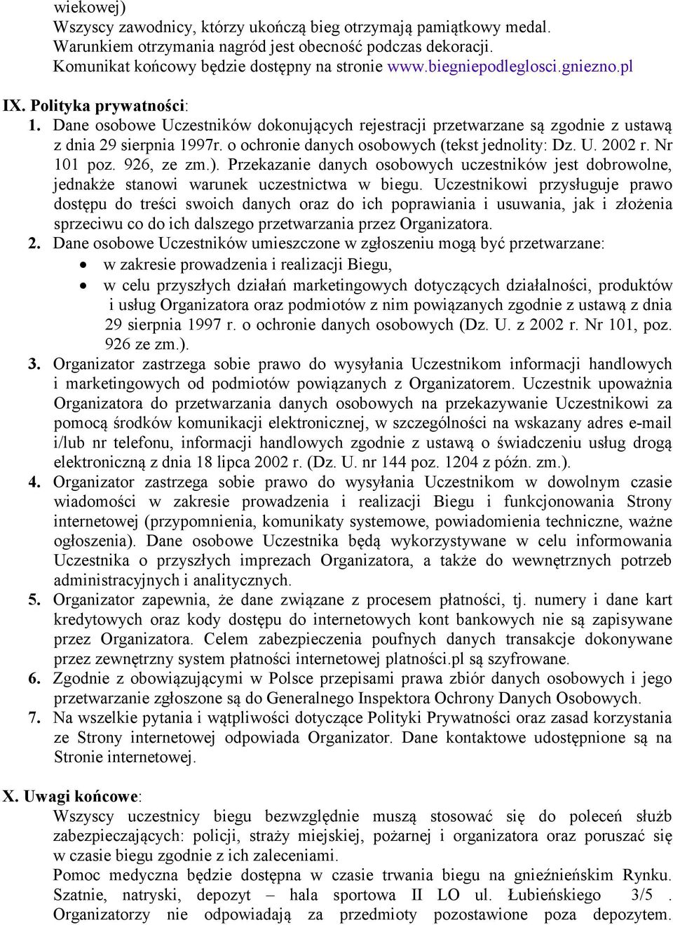 o ochronie danych osobowych (tekst jednolity: Dz. U. 2002 r. Nr 101 poz. 926, ze zm.). Przekazanie danych osobowych uczestników jest dobrowolne, jednakże stanowi warunek uczestnictwa w biegu.