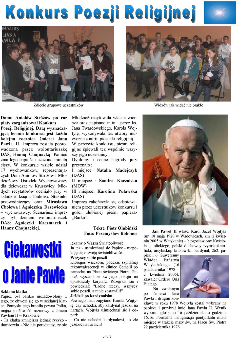 W konkursie wzięło udział 17 wychowanków, reprezentujących Dom Aniołów Stróżów i Młodzieżowy Ośrodek Wychowawczy dla dziewcząt w Kruszwicy.