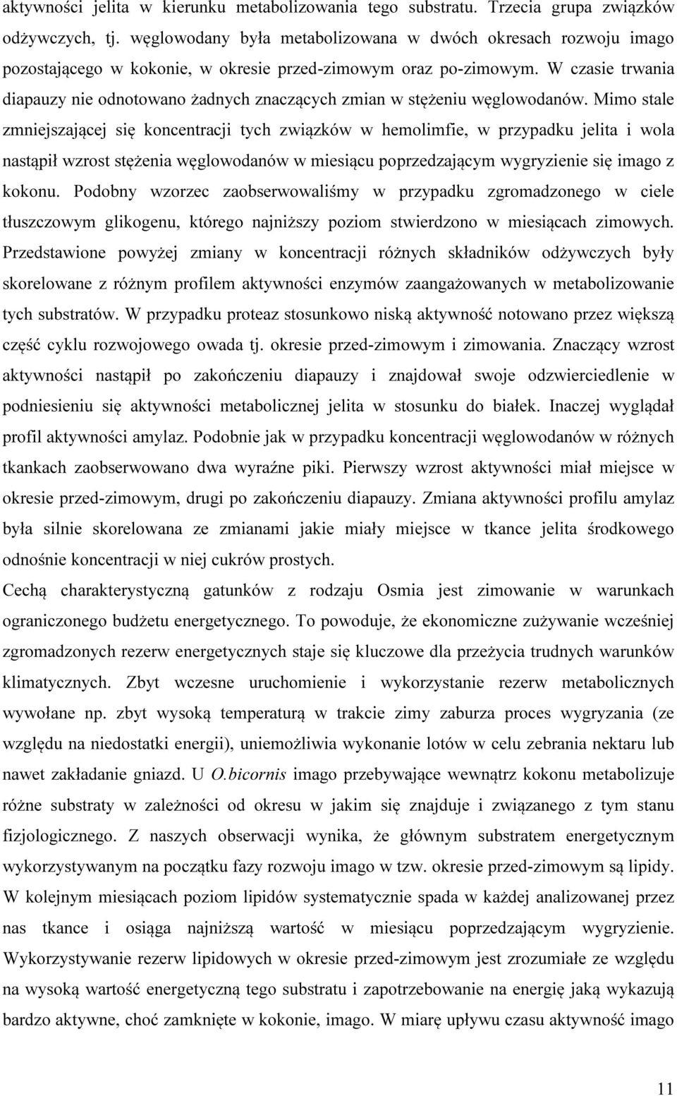 W czasie trwania diapauzy nie odnotowano żadnych znaczących zmian w stężeniu węglowodanów.