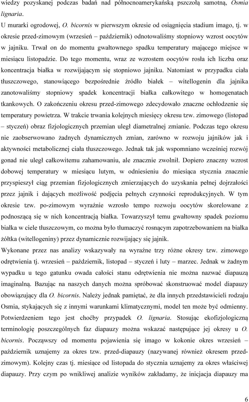 Do tego momentu, wraz ze wzrostem oocytów rosła ich liczba oraz koncentracja białka w rozwijającym się stopniowo jajniku.