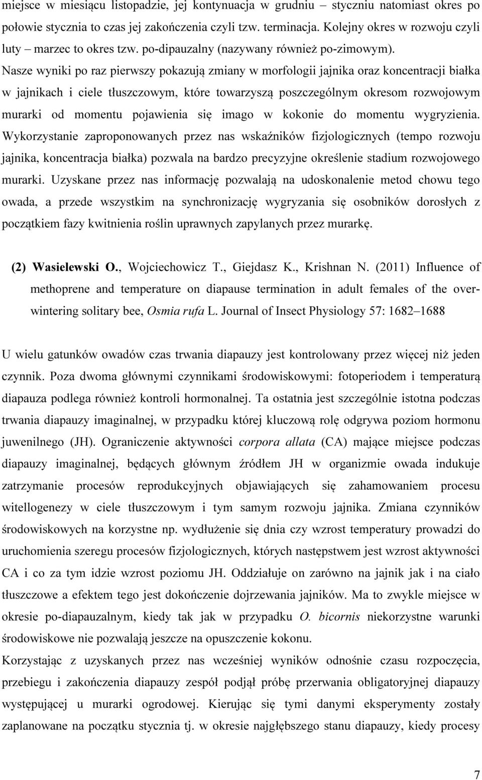 Nasze wyniki po raz pierwszy pokazują zmiany w morfologii jajnika oraz koncentracji białka w jajnikach i ciele tłuszczowym, które towarzyszą poszczególnym okresom rozwojowym murarki od momentu
