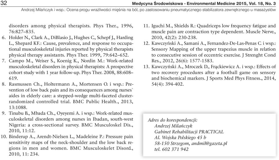 , Weiser S., Koenig K., Nordin M.: Work-related musculoskeletal disorders in physical therapists: A prospective cohort study with 1 year follow-up. Phys Ther. 2008, 88:608 619. 8. Rasmussen Ch.
