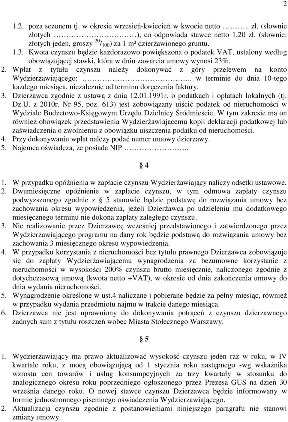 Kwota czynszu będzie każdorazowo powiększona o podatek VAT, ustalony według obowiązującej stawki, która w dniu zawarcia umowy wynosi 23