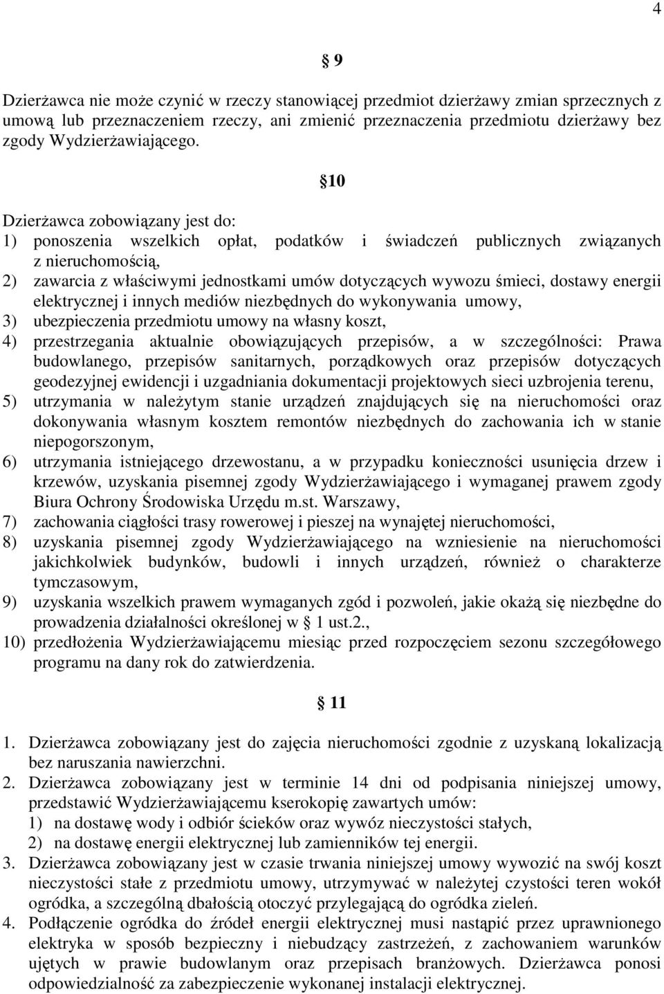 10 Dzierżawca zobowiązany jest do: 1) ponoszenia wszelkich opłat, podatków i świadczeń publicznych związanych z nieruchomością, 2) zawarcia z właściwymi jednostkami umów dotyczących wywozu śmieci,