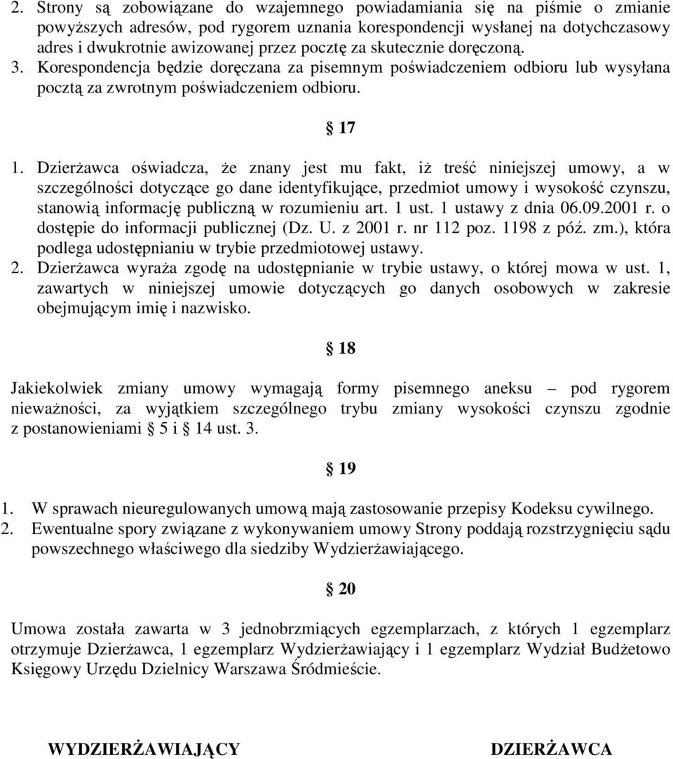 Dzierżawca oświadcza, że znany jest mu fakt, iż treść niniejszej umowy, a w szczególności dotyczące go dane identyfikujące, przedmiot umowy i wysokość czynszu, stanowią informację publiczną w