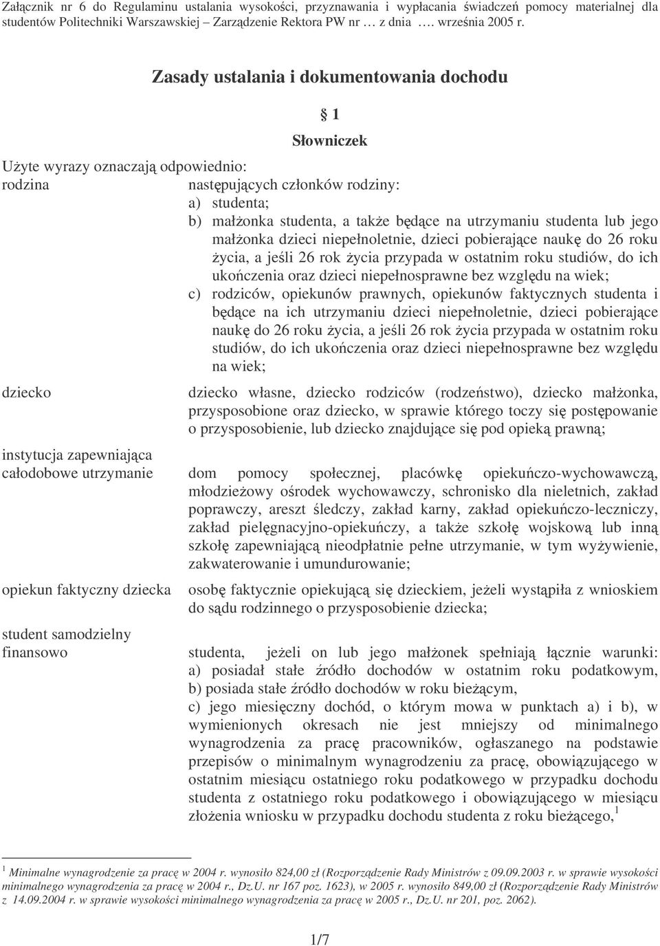 rodziców, opiekunów prawnych, opiekunów faktycznych studenta i bdce na ich utrzymaniu dzieci niepełnoletnie, dzieci pobierajce nauk do 26 roku ycia, a jeli 26 rok ycia przypada w ostatnim roku