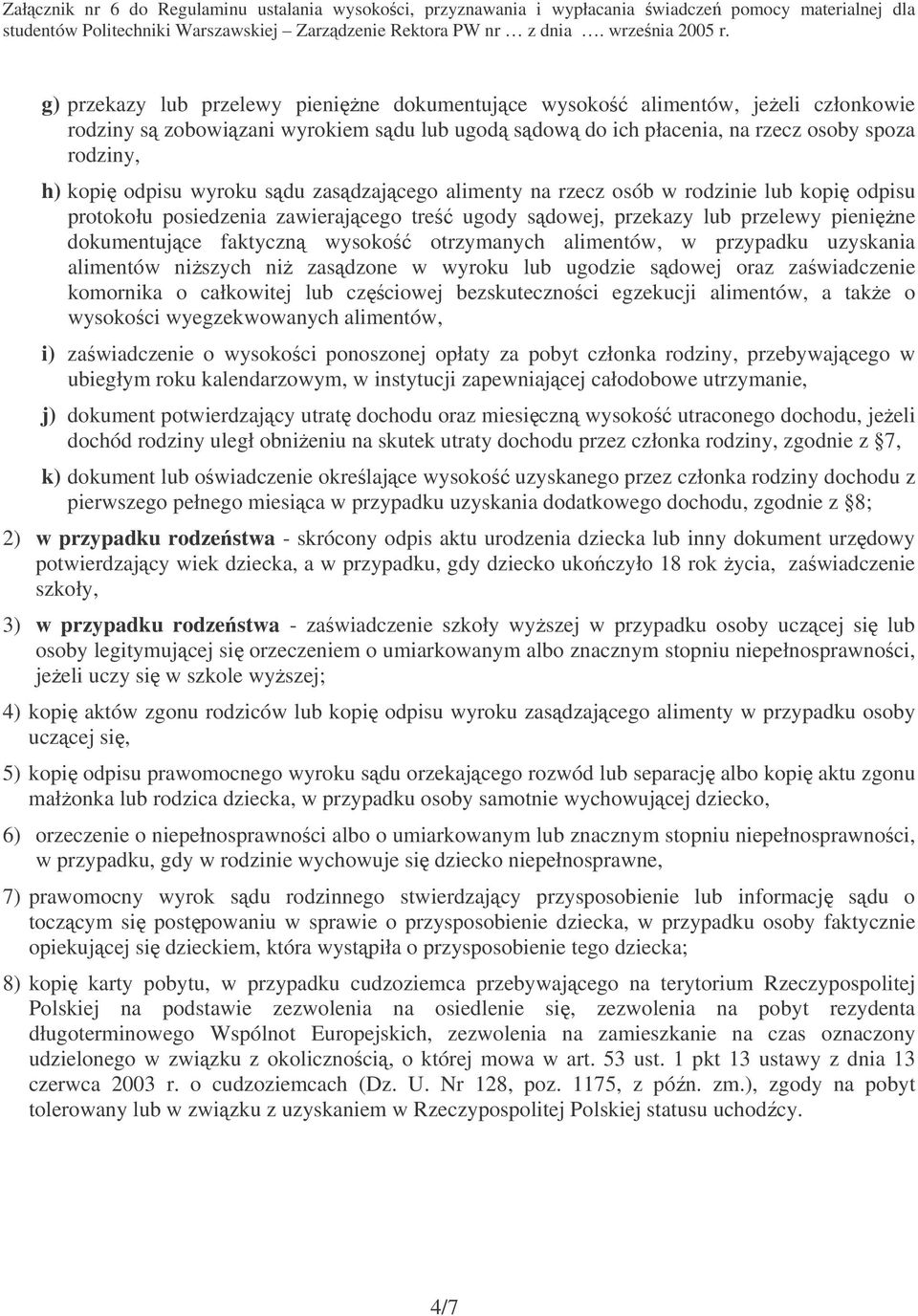 alimentów, w przypadku uzyskania alimentów niszych ni zasdzone w wyroku lub ugodzie sdowej oraz zawiadczenie komornika o całkowitej lub czciowej bezskutecznoci egzekucji alimentów, a take o wysokoci