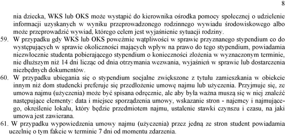 W przypadku gdy WKS lub OKS poweźmie wątpliwości w sprawie przyznanego stypendium co do występujących w sprawie okoliczności mających wpływ na prawo do tego stypendium, powiadamia niezwłocznie