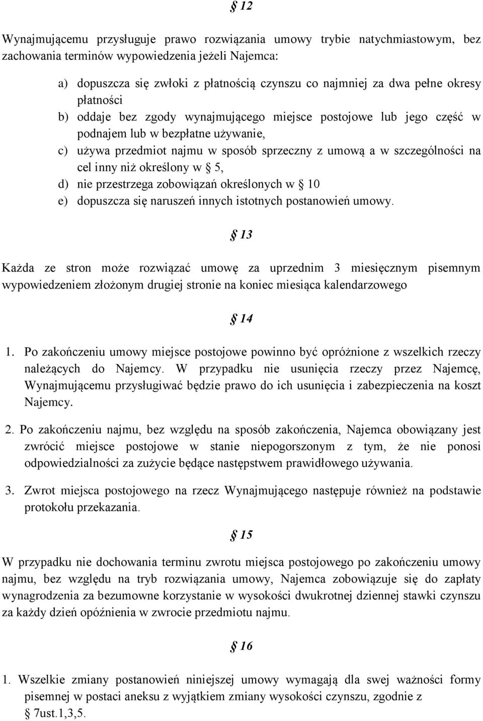 cel inny niż określony w 5, d) nie przestrzega zobowiązań określonych w 10 e) dopuszcza się naruszeń innych istotnych postanowień umowy.