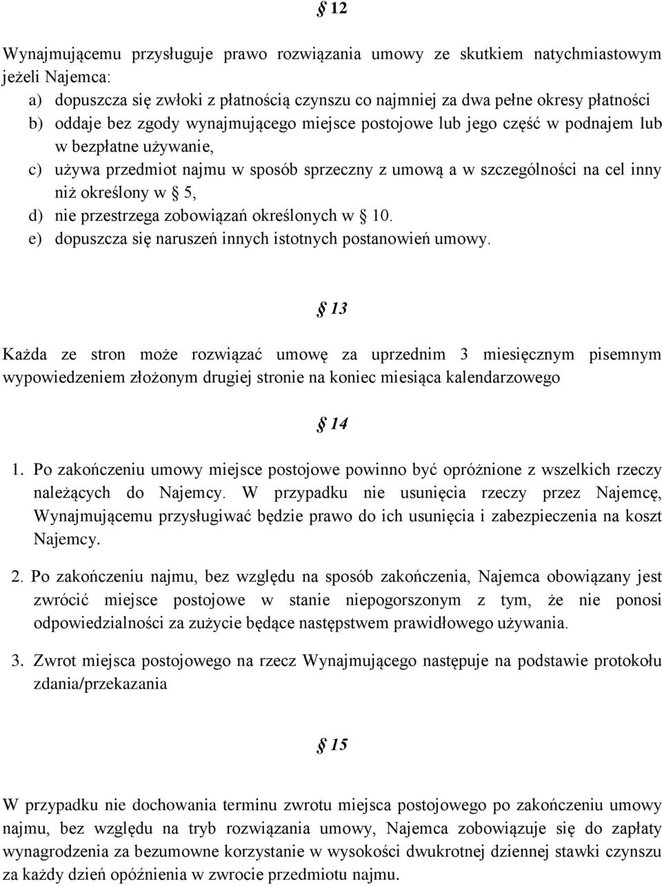 przestrzega zobowiązań określonych w 10. e) dopuszcza się naruszeń innych istotnych postanowień umowy.