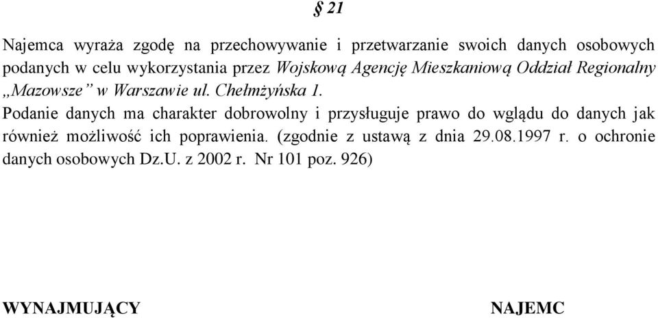 Podanie danych ma charakter dobrowolny i przysługuje prawo do wglądu do danych jak również możliwość ich