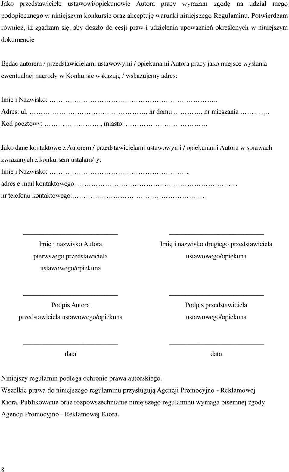 miejsce wysłania ewentualnej nagrody w Konkursie wskazuję / wskazujemy adres: Imię i Nazwisko:.. Adres: ul., nr domu, nr mieszania. Kod pocztowy:.